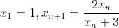 x_1=1, x_{n+1}=\frac{2x_n}{x_n+3}